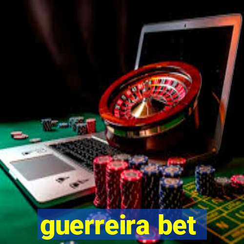 guerreira bet